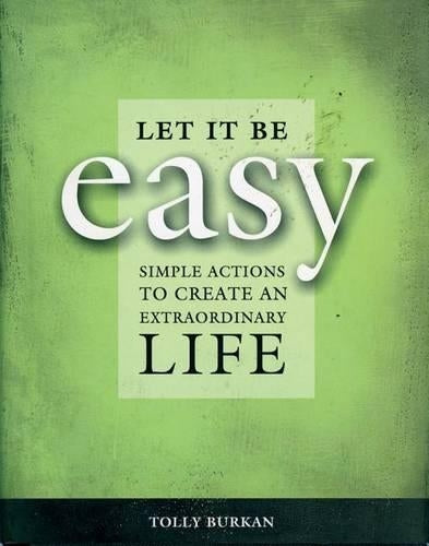 Let it be Easy!: Ten Simple Actions to Create an Extraordinary Life