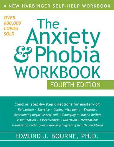 Anxiety And Phobia Workbook  4th (Anxiety & Phobia Workbook)