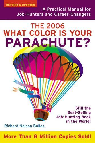 What Color is Your Parachute? 2006: A Practical Guide for Job-Hunters and Career Changers
