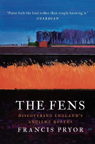 The Fens: Discovering Englands Ancient Depths