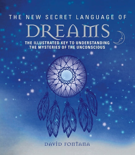 The New Secret Language of Dreams: The Illustrated Key to Understanding the Mysteries of the Unconscious: 4