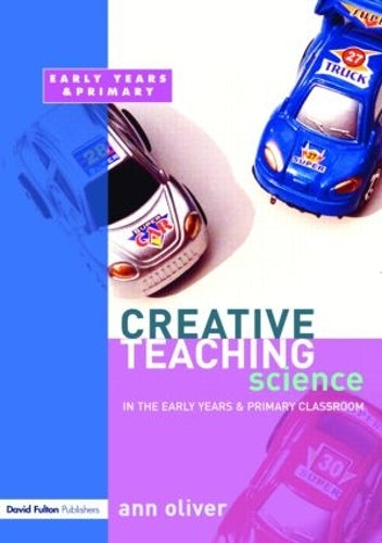 Creative Teaching: Science in the Early Years and Primary Classroom: Science in the Early Years Classroom