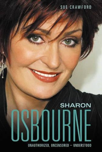 Sharon Osbourne: Unauthorized, Uncensored, Understood