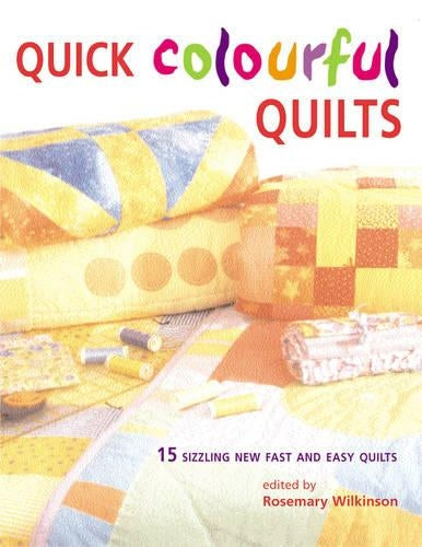 Quick Colourful Quilts: 15 Sizzling New Fast and Easy Quilts