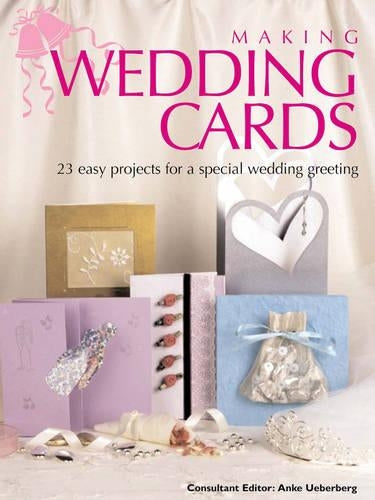 Making Wedding Cards: Over 20 Easy Projects for a Special Wedding Greeting