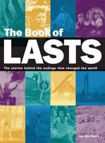 The Book of Lasts: The Stories Behind the Endings That Changed the World