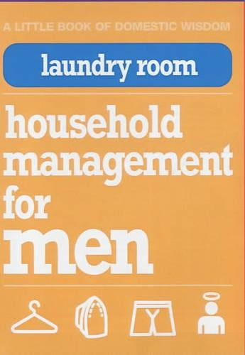 Laundry Room: Household Management for Men (Little Book of Domestic Wisdom)