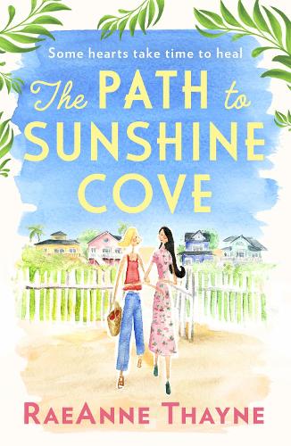 The Path To Sunshine Cove: The most heartwarming and uplifting new romance about second chances and finding love