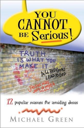 You Cant be Serious!: 12 Popular Reasons for Avoiding Jesus