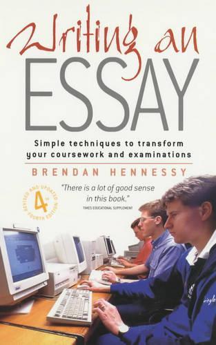 Writing an Essay: Simple Techniques to Transform Your Coursework and Examinations (Student handbooks)