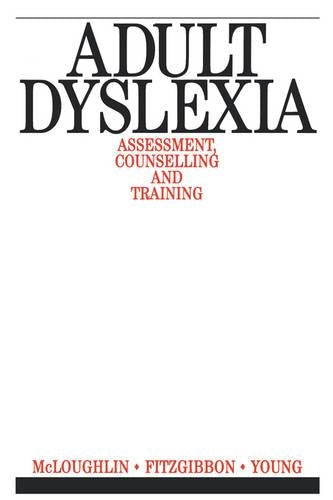 Adult Dyslexia: Assessment, Counselling and Training (Exc Business And Economy (Whurr))