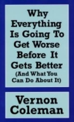 Why Everything is Going to Get Worse Before it Gets Better: And What You Can Do About it