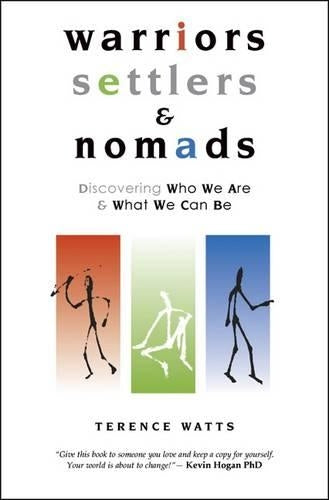 Warriors, Settlers and Nomads: Discovering who we are & what we can be: Discovering Who We Are and What We Can Be: 1