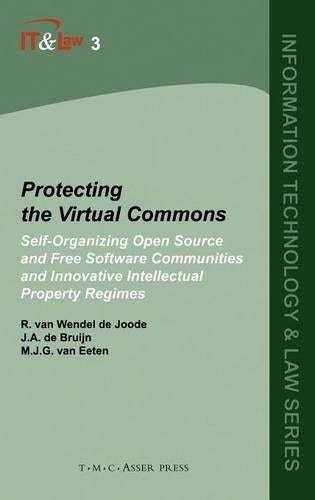 Protecting the Virtual Commons: Self-Organizing Open Source and Free Software Communities and Innovative Intellectual Property Regimes (Information Technology and Law Series)
