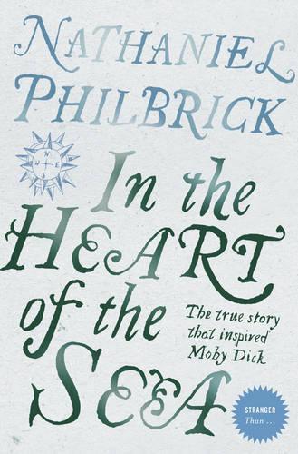 In the Heart of the Sea: The Epic True Story that Inspired Moby Dick