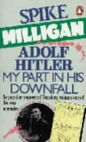 Adolf Hitler: My Part in His Downfall