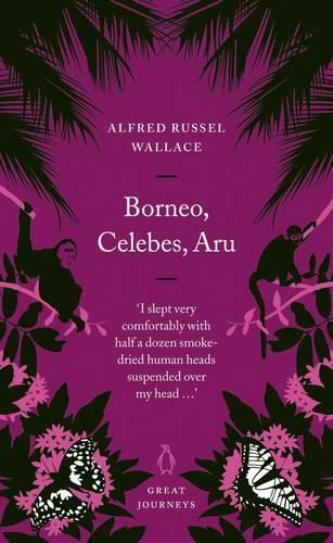 Borneo, Celebes, Aru (Penguin Great Journeys)