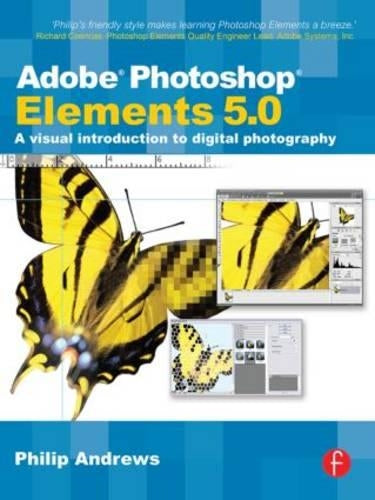 Adobe Photoshop Elements 5.0: A visual introduction to digital photography