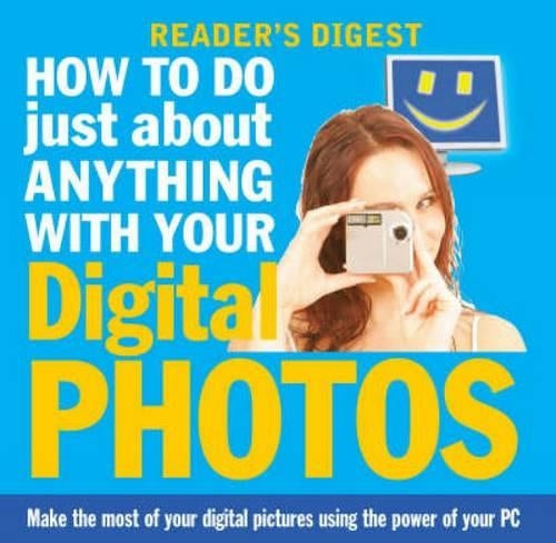 How to Do Just About Anything with Your Digital Photos (Readers Digest)