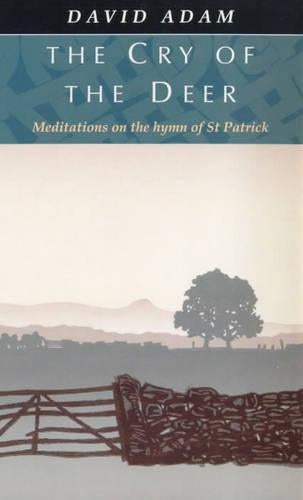 The Cry of the Deer: Meditations on the Hymn of St.Patrick