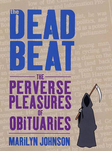 The Dead Beat: The Perverse Pleasures of Obituaries