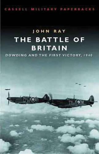 The Battle of Britain : Dowding and the First Victory 1940