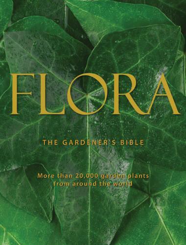 Flora A-Z: The Gardeners Bible: An Encyclopaedia of Plants