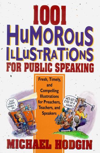 1001 Humorous Illustrations for Public Speaking: Fresh, Timely, and Compelling Illustrations for Preachers, Teachers, and Speakers