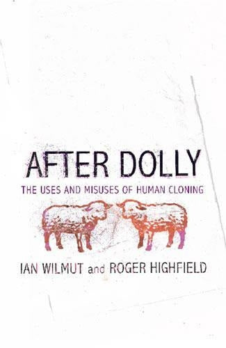 After Dolly: The Uses and Misuses of Human Cloning