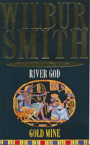 Wilbur Smith Omnibus: River God, and, Gold Mine