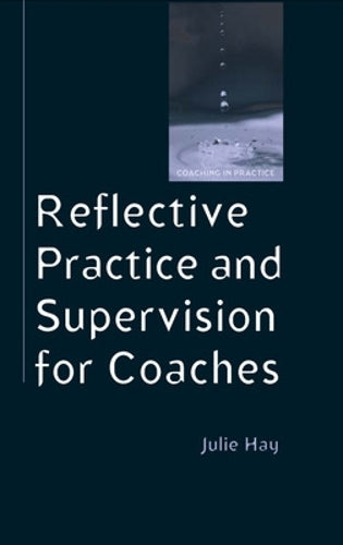 Reflective Practice And Supervision For Coaches (UK Higher Education OUP Humanities & Social Sciences Counselling and Psychotherapy)