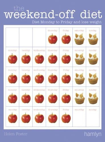 The Weekend-off Diet: Diet Monday to Friday and Lose Weight