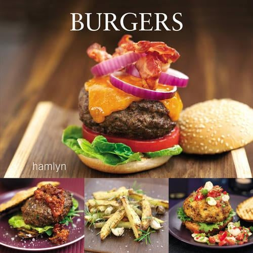 Burgers: Mouthwatering Recipes from Around the World