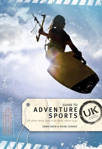 Guide to Adventure Sports - UK: All About Them, How to Do Them and Where to Go