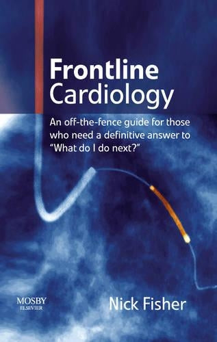 Frontline Cardiology: An Off-the-fence Guide for Those Who Need a Definitive Answer to "What Do I Do Next"