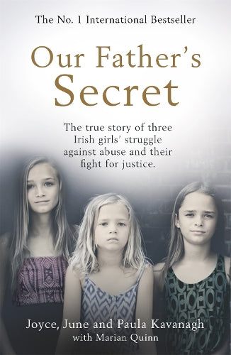 Our Fathers Secret: The true story of three Irish girls struggle against abuse and their fight for justice