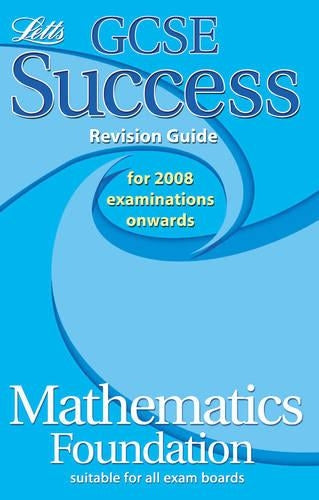 GCSE Success, Mathematics Foundation Revision Guide for 2008 Examinations Onwards