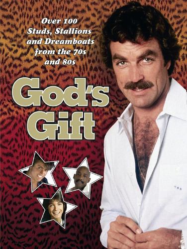 Gods Gift: Over 100 Studs, Stallions and Dreamboats from the 70s and 80s (Humour)