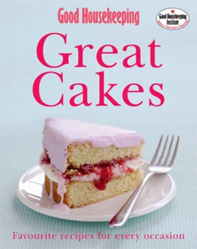 "Good Housekeeping" Great Cakes: Favourite Recipes for Every Occasion