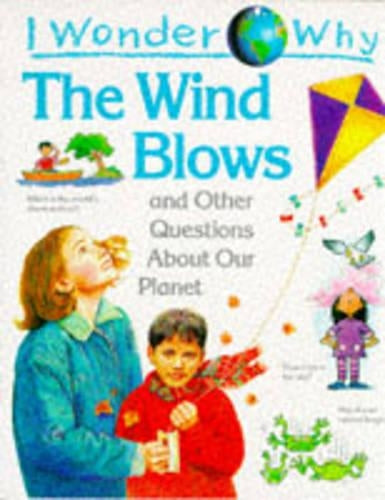 I Wonder Why the Wind Blows and Other Questions About Our Planet (I wonder why series)