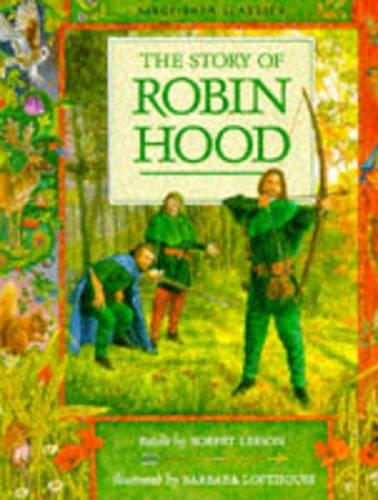 The Story of Robin Hood: From the First Minstrel Tellings, Ballads and May Games (Kingfisher classics)
