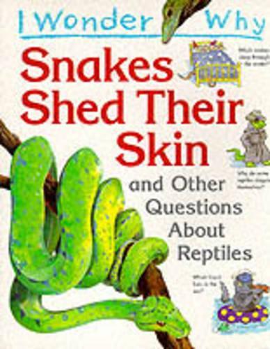 I Wonder Why Snakes Shed Their Skin and Other Questions About Reptiles