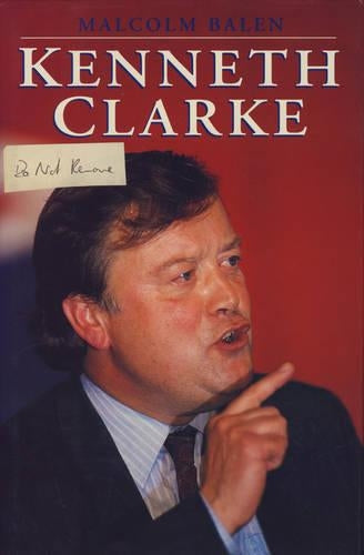 Kenneth Clarke: A Biography