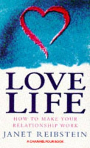 Love Life: How to Make Your Relationship Work (A channel Four book)