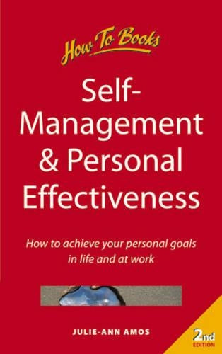 Self-Management & Personal Effectiveness: 2nd edition: How to Achieve Your Personal Goals in Life and at Work (How to Books (Midpoint))