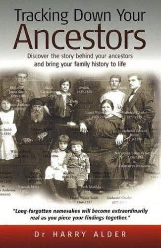 Tracking Down Your Ancestors: Discover the story behind your ancestors and bring your family history to life