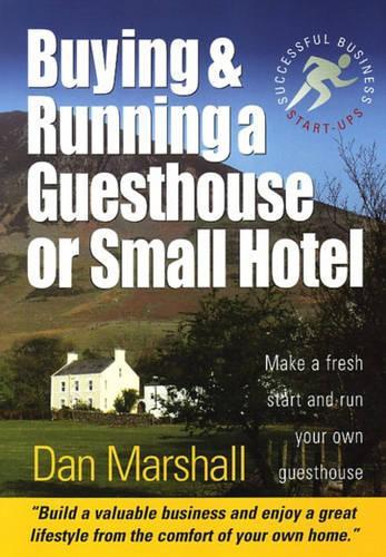 Buying & Running a Guesthouse or Small Hotel: Make a Fresh Start and Run Your Own Guesthouse