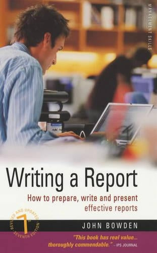 Writing A Report 7/E: How to prepare, write and present effective reports