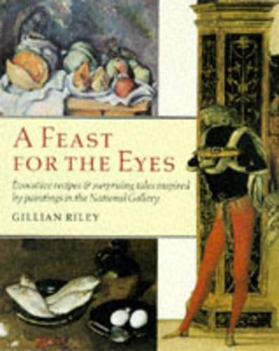 Feast for the Eyes: Evocative Recipes and Surprising Tales Inspired by Paintings in the National Gallery