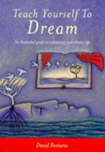 Teach Yourself To Dream: An Illustrated Guide to Enhancing Your Dream Life